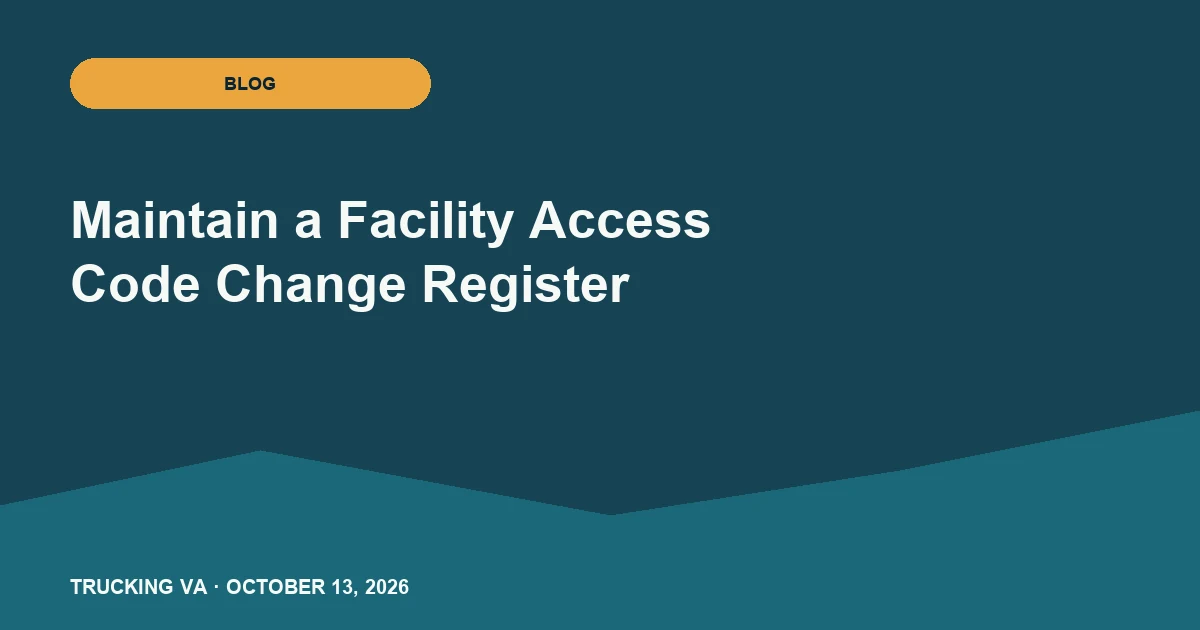 Maintain a Facility Access Code Change Register trucking guide thumbnail