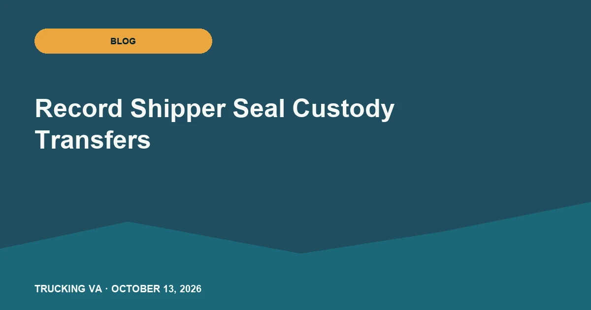 Record Shipper Seal Custody Transfers trucking guide thumbnail