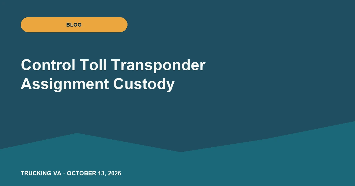Control Toll Transponder Assignment Custody trucking guide thumbnail